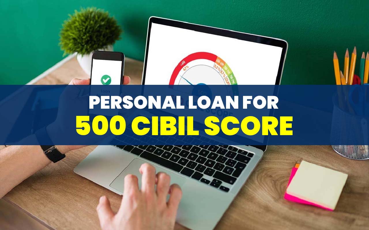 Loan for 500 CIBIL Score